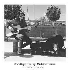 Goodbye is My Middle Name