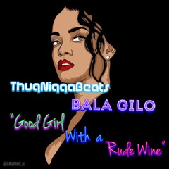 ThuqNiqqaBeats X Bala Gilo - Good Girl With a Rude Wine