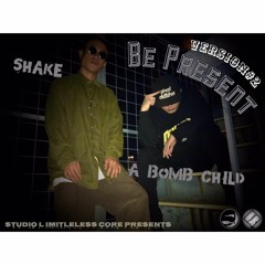 BE PRESENT Pt.2 - A-Bomb Child & SHAKE