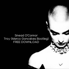 Sinead O'Connor - Troy ( Marco Goncalves Bootleg)FREE DOWNLOAD