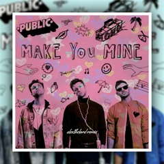 PUBLIC - Make You Mine (AlextheLord Remix)