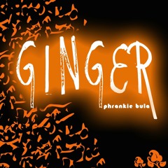 Phrankie Bula - Ginger