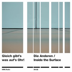 IMM.Radio #4 – Gleich gibt’s was auf’s Ohr! – Die Anderen / Inside the surface