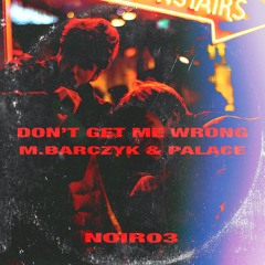 M.BARCZYK & PALACE - DONT GET ME WRONG (Z KOMPILACJI NOIR03) (BONUS TRACK)