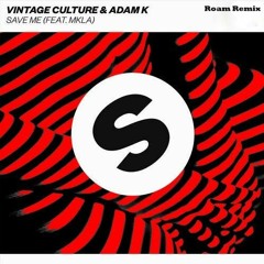 Vintage Culture & Adam K - Save Me (feat. MKLA) (Roam Remix)