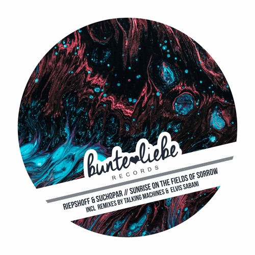 PREMIERE : Riepshoff & Suchopar - Sunrise On The Fields Of Sorrow (Elvis Sabani Remix) [Bunte Liebe]