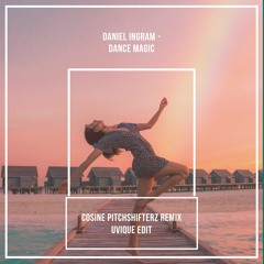 Daniel Ingram - Dance Magic (Cosine Pitchshifterz Remix){UVIQUE BOOTLEG}[FREE DOWNLOAD]