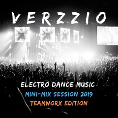 Electro Dance Music. Mini-Mix Session 2019. Teamworx Edition (Verzzio Mix).