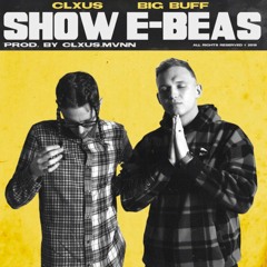 Big Buff ft. CLXUS - Show E-Beas