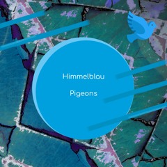 Himmelblau - Pigeons (Original Mix)