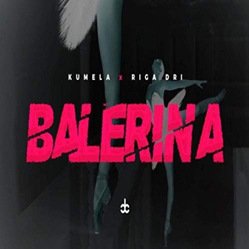 KUMELA X RIGA DRI - BALERINA (2019)