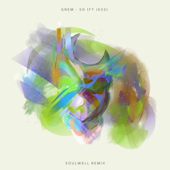 Grem - So (Ft Jess) (Soulwell Remix)