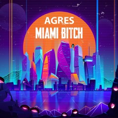 Agres - Miami Bitch