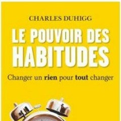 Charles Duhigg - le pouvoir des habitudes