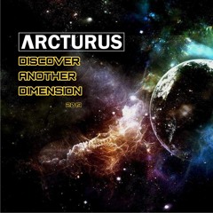 ARCTURUS - Discover Another Dimension 2019 (Original Mix)