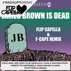 Steve Aoki X Flip Capella & F-Cape - Pursuit Of Happiness X JamesBrownIsDead (Flip Capella Smash)