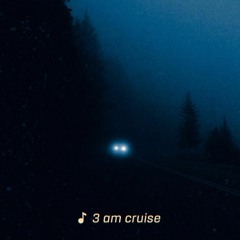3 AM Cruise w/ Auzzie Vol. 001