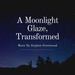 A Moonlight Glaze, Transformed