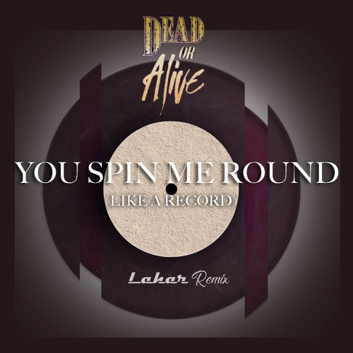 Lahar - Dead Or Alive - You Spin Me Round (Lahar Remix)