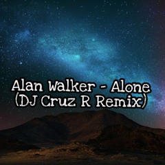 Alan Walker - Alone (DJ Cruz R Remix)
