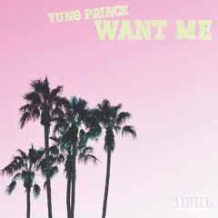 Yung Prince - Want Me (Prod. Dopelord Mike)