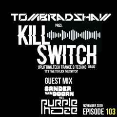 Tom Bradshaw pres. Killswitch 103, Guest Mix: Sander Van Doorn [Purple Haze]  [November 2019]