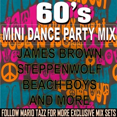 60's MINI PARTY DANCE MIX - JAMES BROWN, STEPPENWOLF, BEACH BOY AND MORE DJ TAZZ