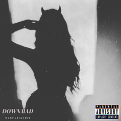 Down Bad (Feat. JayKarti)