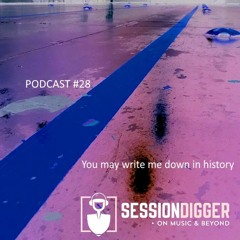 SESSIONDIGGER PODCAST #28 - You may write me down in history