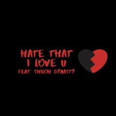Hate That I Love U (feat. Shiloh Dynasty)
