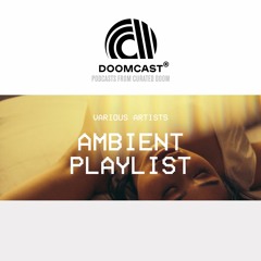 Doomcast - Various Artists - Ambient Playlist