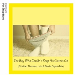 Pet Shop Boys - The Boy Who Couldn't Keep His Clothes On (Cristian Thomas, Luin & Blade Gigolo Mix)