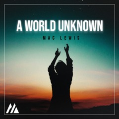 A World Unknown - Mac Lewis (Radio Edit)