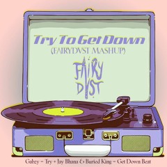 Try To Get Down (FΛIRYDVST MashUp) (FREE DOWNLOAD)