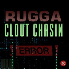 Clout Chasin' - RUGGA