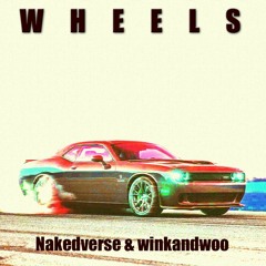 WHEELS - Nakedverse & winkandwoo