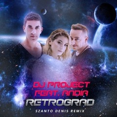 DJ Project Feat. Andia - Retrograd (Szanto Denis Remix)