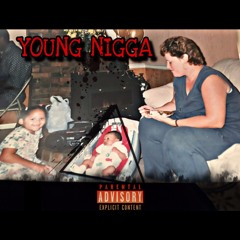 YOUNG NIGGA!