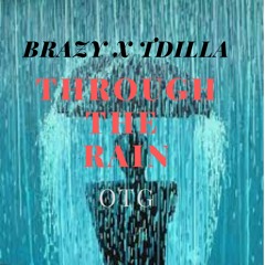 BRAZY X TDRILLA ~ THROUGH THE RAIN