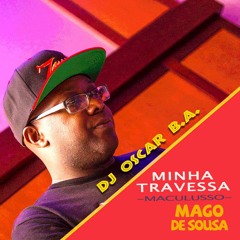 DJ Oscar B.A. Album Mix - Minha Travessa (Maculusso)2019
