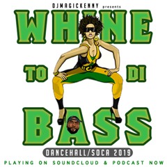 WHINE TO DI BASS [Dancehall & Soca Mix 2019] - DJMAGICKENNY