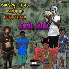 Bugszy Citglo X Benji KC X Hoe Glo - Cool Kids Prod. (Prod. Aktion Jackson)