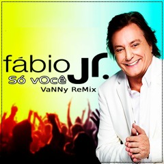 Fábio Jr. - Só Você (Vanny Remix)