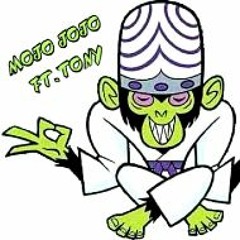 Mojo Jojo ft. Tony (SoundCloud Exclusive)