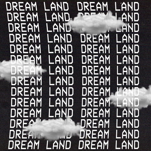 dream_land (ON SPOTIFY + APPLE MUSIC)