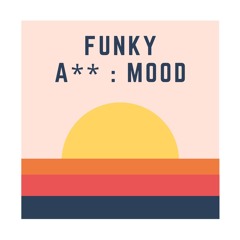 funky a**: mood