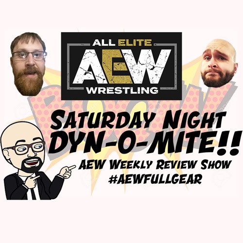 Saturday Night DYN-O-MITE Ep 7: #AEWFULLGEAR, Episode 280