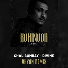 Chal Bombay - Divine (Dhyan Remix)