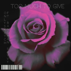 Too Much To Give Ft. Bandman Savvy