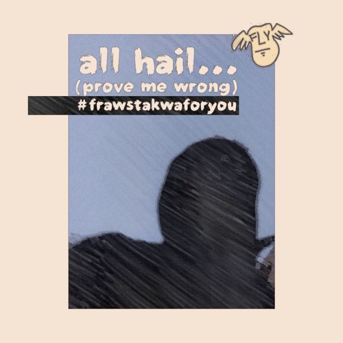 all hail (prove me wrong)...